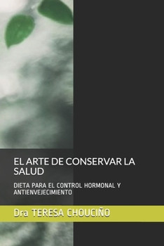Paperback El Arte de Conservar La Salud: Dieta Para El Control Hormonal Y Antienvejecimiento [Spanish] Book