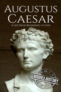 Paperback Augustus Caesar: A Life From Beginning to End Book
