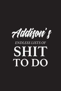 Paperback Addison's Endless Lists of Shit to do - A5 6x9 Inches 120 Dot-Grid Pages - Addison Name Journal - Personalized Notebook - To Do List Minimal Minimalis Book