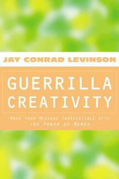 Paperback Guerrilla Creativity: Make Your Message Irresistible with the Power of Memes Book