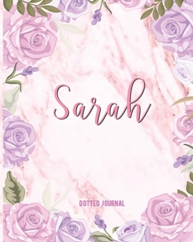 Paperback Sarah Dotted Journal: Dotted Grid Bullet Journal Keepsake Personalized Personal Name Notebook Marble With Pink Flowers For Women Teens Girls Book