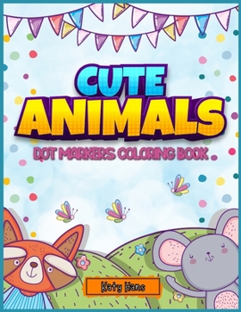 Paperback Cute Animals Dot markers coloring book 4-8: An Activity Book for kids with cute animals to learn while having fun Book