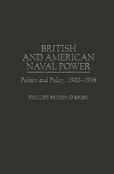 Hardcover British and American Naval Power: Politics and Policy, 1900-1936 Book