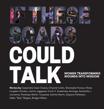 If These Scars Could Talk: Women Transforming Wounds into Wisdom