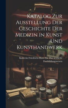 Hardcover Katalog Zur Ausstellung Der Geschichte Der Medizin in Kunst Und Kunsthandwerk [German] Book