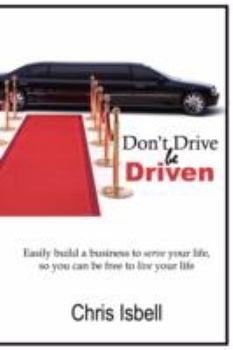 Paperback Don't Drive be Driven: Easily build a business to serve your life, so you can be free to live your life Book