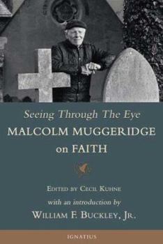 Paperback Seeing Through the Eye: Malcolm Muggeridge on Faith Book