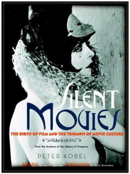 Hardcover Silent Movies: The Birth of Film and the Triumph of Movie Culture Book
