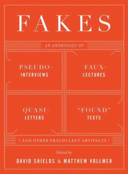 Paperback Fakes: An Anthology of Pseudo-Interviews, Faux-Lectures, Quasi-Letters, Found Texts, and Other Fraudulent Artifacts Book