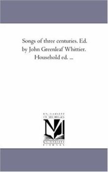 Paperback Songs of Three Centuries. Ed. by John Greenleaf Whittier. Household Ed. ... Book