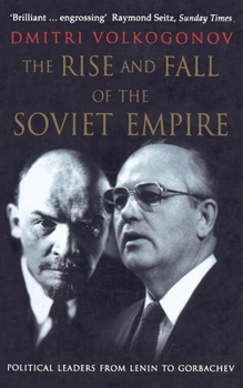 Paperback The Rise and Fall of the Soviet Empire: Political Leaders From Lenin to Gorbachev Book