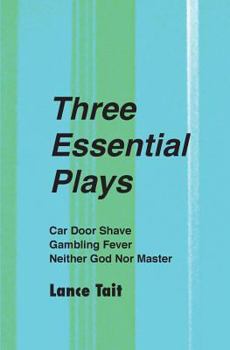 Paperback Three Essential Plays: Car Door Shave, Gambling Fever, Neither God Nor Master Book