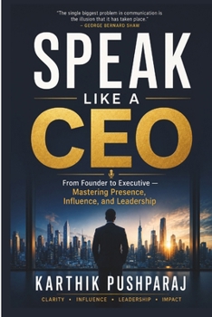 SPEAK LIKE A CEO — From Founder to Executive: Mastering Presence, Influence, and Leadership