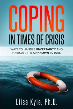 Paperback Coping in Times of Crisis: Ways to Handle Uncertainty and Navigate the Unknown Future Book