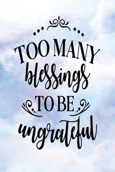Paperback Daily Gratitude Journal: Too Many Blessings To Be Ungrateful - Daily and Weekly Reflection - Positive Mindset Notebook - Cultivate Happiness Di Book