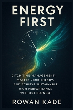 Paperback Energy First: Ditch Time Management, Master Your Energy, and Achieve Sustainable High Performance Without Burnout Book