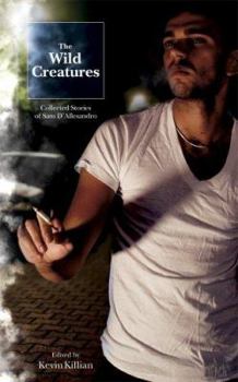 Paperback The Wild Creatures: Collected Stories of Sam D'Allesandro Book