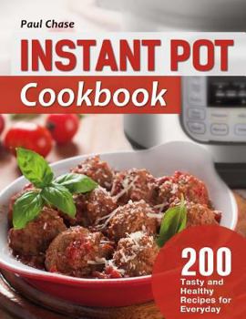 Paperback Instant Pot Cookbook: 200 Tasty and Healthy Recipes for Everyday Book
