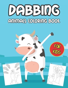 Dabbing Animals Coloring Book: 30 Pages for Kids Ages 3-9 to Color Silly Animals - Unique & Funny Gift Idea