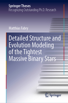 Hardcover Detailed Structure and Evolution Modeling of the Tightest Massive Binary Stars Book
