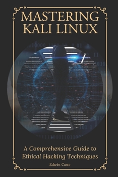 Paperback Mastering Kali Linux: A Comprehensive Guide to Ethical Hacking Techniques Book