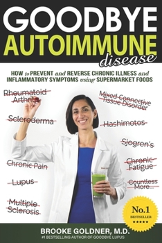 Paperback Goodbye Autoimmune Disease: How to Prevent and Reverse Chronic Illness and Inflammatory Symptoms Using Supermarket Foods Book