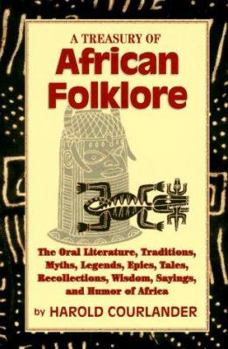 A Treasury of Afro-American Folklore: The Oral Literature, Traditions, Recollections, Legends, Tales, Songs, Religious Beliefs, Customs, Sayings and Humor of Peoples of African American Descent in the