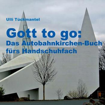 Paperback Gott to go: Das Autobahnkirchen-Buch fürs Handschuhfach [German] Book