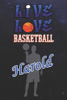 Live Love Basketball Harold : The Perfect Notebook For Proud Basketball Fans Or Players | Forever Suitbale Gift For Boys | Diary | College Ruled | ... - 6 x 9 Inch - Notebook - Notepad - Paperback