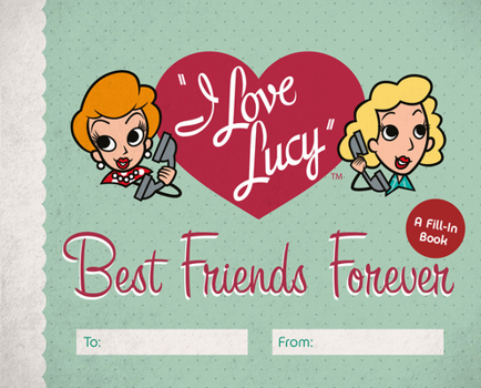 Hardcover I Love Lucy: Best Friends Forever: A Fill-In Book