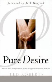 Paperback Pure Desire: How One Man's Triumph Over His Greatest Struggle Can Help Others Break Free Book