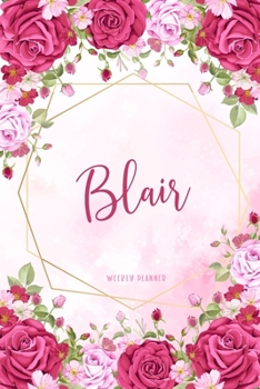 Blair Weekly Planner: Custom Name Personalized Personal | Appointment Undated | Business Planners | To Do List Organizer Logbook Keepsake | School Supplies | Watercolor Flower Gift