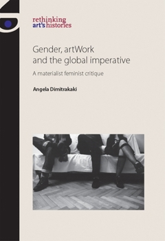 Paperback Gender, Artwork and the Global Imperative: A Materialist Feminist Critique Book