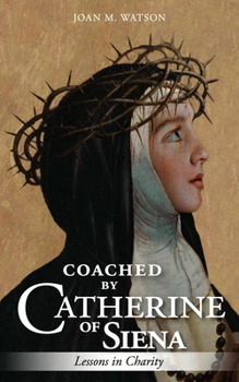 Paperback Coached by Catherine of Siena: Lessons in Charity Book