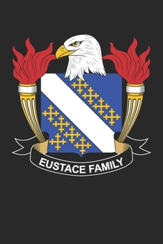Eustace : Eustace Coat of Arms and Family Crest Notebook Journal (6 X 9 - 100 Pages)