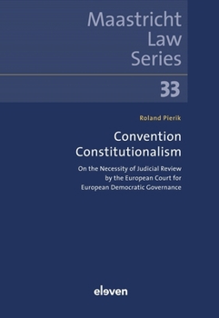 Paperback Convention Constitutionalism: On the Necessity of Judicial Review by the European Court for European Democratic Governance Volume 33 Book