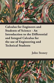 Paperback Calculus for Engineers and Students of Science - An Introduction to the Differential and Integral Calculus for the use of Engineering and Technical St Book