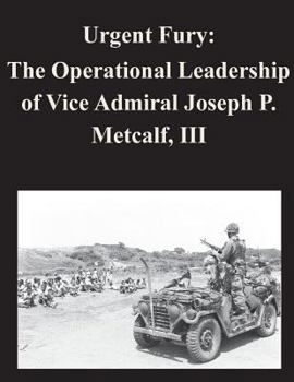 Paperback Urgent Fury: The Operational Leadership of Vice Admiral Joseph P. Metcalf, III Book