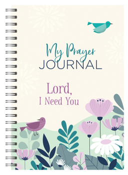 Spiral-bound My Prayer Journal: Lord, I Need You Book