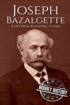 Paperback Joseph Bazalgette: A Life From Beginning to End Book