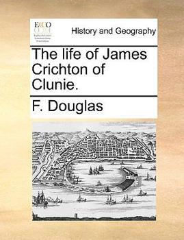 Paperback The Life of James Crichton of Clunie. Book