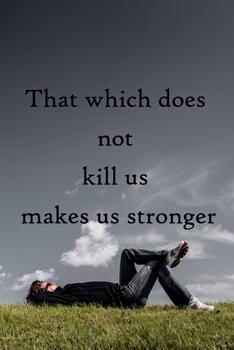 That which does not kill us makes us stronger: 100 Pages Lined Journal Inspirational Quot Journal, Notebook, Diary, Composition Book