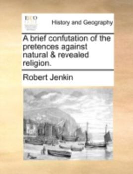 Paperback A Brief Confutation of the Pretences Against Natural & Revealed Religion. Book