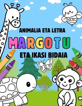 Animalia eta Letra: Margotu eta Ikasi Bidaia: Ikasi animalien izenak eta alfabetoa margotzen duzun bitartean! (Spanish Edition)