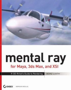 Paperback Mental Ray for Maya, 3ds Max, and XSI: A 3D Artist's Guide to Rendering [With CDROM] Book