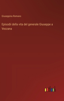 Hardcover Episodii della vita del generale Giuseppe a Vezzana [Italian] Book