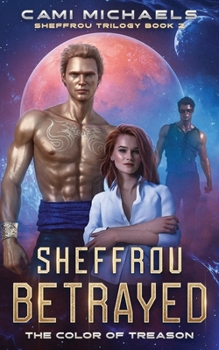 Sheffrou Betrayed: The Color of Treason (The Sheffrou Trilogy)