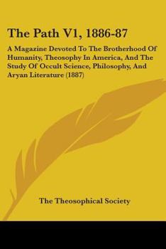 Paperback The Path V1, 1886-87: A Magazine Devoted To The Brotherhood Of Humanity, Theosophy In America, And The Study Of Occult Science, Philosophy, Book