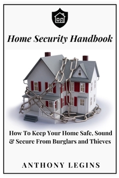 Paperback Home Security Handbook: How To Keep Your Home Safe, Sound & Secure From Burglars and Thieves Book