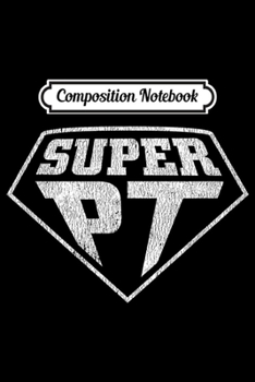 Paperback Composition Notebook: Physical Therapist Gift for PT Month Super PT Journal/Notebook Blank Lined Ruled 6x9 100 Pages Book